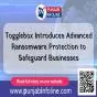 Togglebox Introduces Advanced Ransomware Protection to Safeguard Businesses