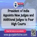 President of India Appoints New Judges and Additional Judges to Four High Courts