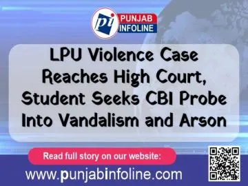 LPU Violence Case Reaches High Court, Student Seeks CBI Probe Into Vandalism and Arson