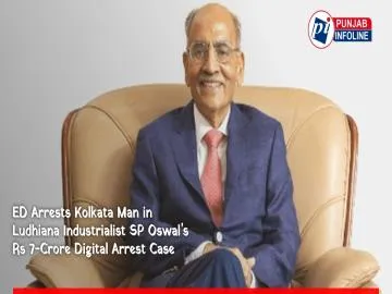 ED Arrests Kolkata Man in Ludhiana Industrialist SP Oswal’s Rs 7-Crore Digital Arrest Case