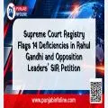 Supreme Court Registry Flags 14 Deficiencies in Rahul Gandhi and Opposition Leaders’ SIR Petition