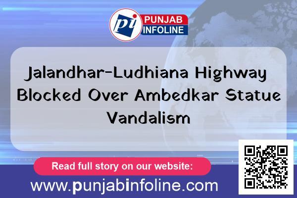 Jalandhar-Ludhiana Highway Blocked Over Ambedkar Statue Vandalism