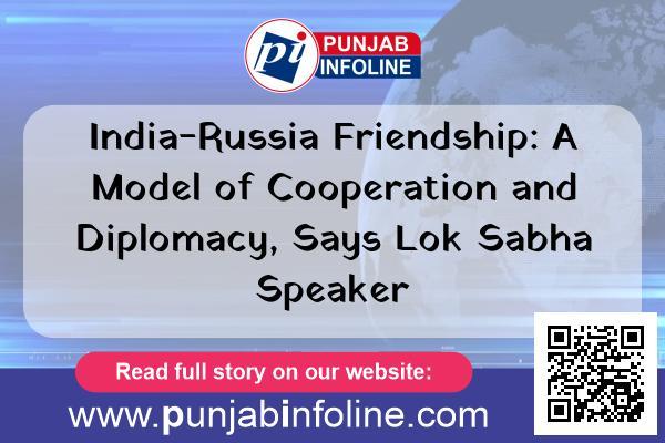 India-Russia Friendship: A Model of Cooperation and Diplomacy, Says Lok Sabha Speaker