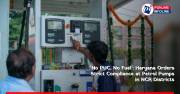 ‘No PUC, No Fuel’: Haryana Orders Strict Compliance at Petrol Pumps in NCR Districts