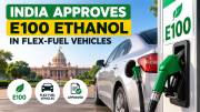 India Approves E100 Ethanol Use in Flex-Fuel Vehicles, No Changes Required for Existing Petrol Cars