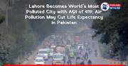 Lahore Becomes World’s Most Polluted City with AQI of 419; Air Pollution May Cut Life Expectancy in Pakistan
