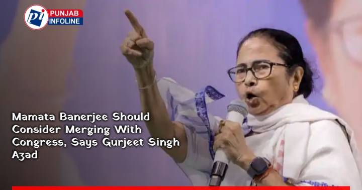 Mamata Banerjee Should Consider Merging With Congress, Says Gurjeet Singh Azad