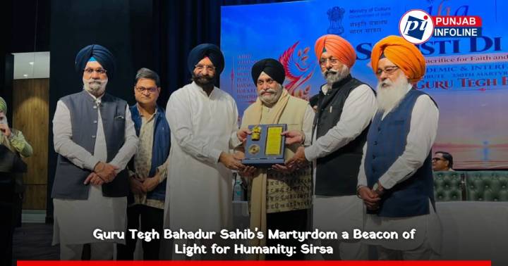 Guru Tegh Bahadur Sahib's Martyrdom a Beacon of Light for Humanity: Sirsa